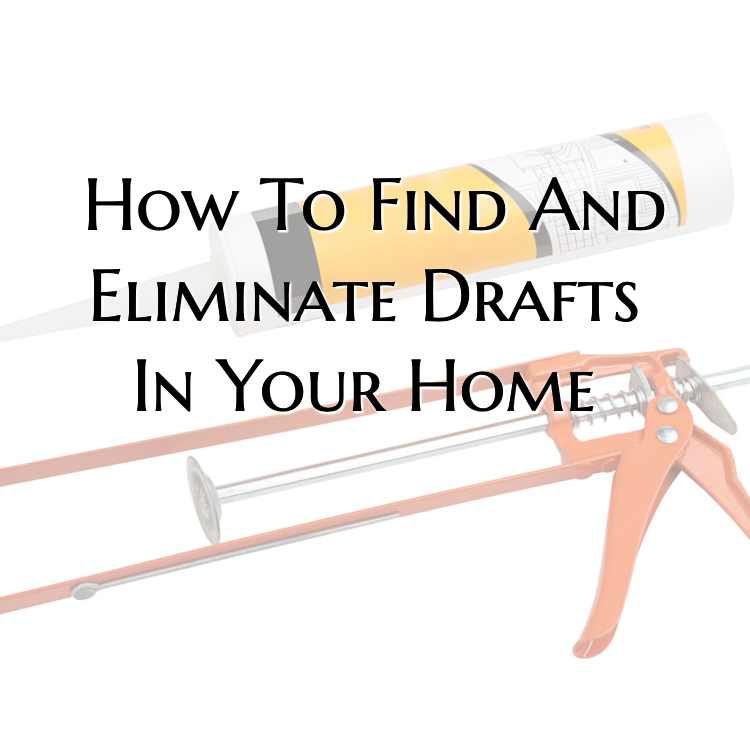 How To Find And Eliminate Drafts In Your Home